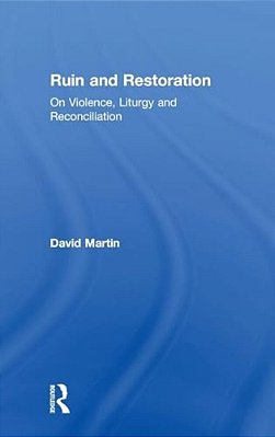 Ruin And Restoration: On Violence, Liturgy And Reconciliation-..