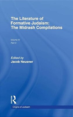 The Literature Of Formative Judaism: The Midrash Compilations-..