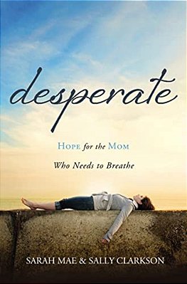 Desperate: Hope For The Mom Who Needs To Breathe-..