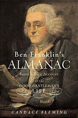 Ben Franklin's Almanac: Being A True Account Of The Good Gentleman's Life-..