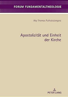Apostolizitaet Und Einheit Der Kirche: Eine Fundamentaltheologische Betrachtung Der Kirchenattribute Apostolizitaet Und Einheit, Basierend Auf Der Bib-..