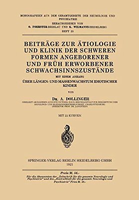 Beiträge Zur Ätiologie Und Klinik Der Schweren Formen Angeborener Und Früh Erworbener Schwachsinnszu? Tände: Mit Einem Anhang Über Längen- Und Ma-..