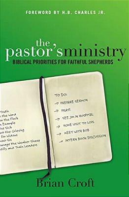 The Pastor's Ministry: Biblical Priorities For Faithful Shepherds-..