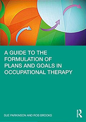 A Guide To The Formulation Of Plans And Goals In Occupational Therapy-..