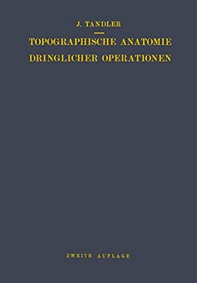 Topographische Anatomie Dringlicher Operationen-..
