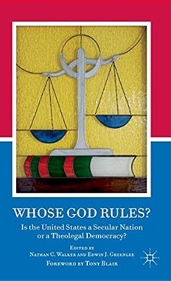 Whose God Rules?: Is The United States A Secular Nation Or A Theolegal Democracy?-..