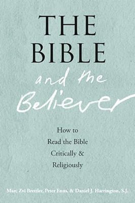 The Bible And The Believer: How To Read The Bible Critically And Religiously-..
