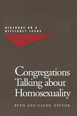 Congregations Talking About Homosexuality: Dialogue On A Difficult Issue-..