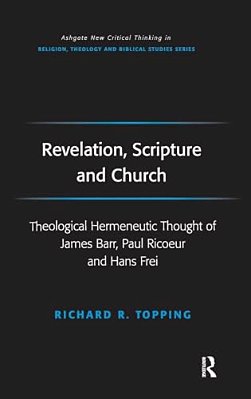Revelation, Scripture And Church: Theological Hermeneutic Thought Of James Barr, Paul Ricoeur And Hans Frei-..
