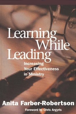 Learning While Leading: Increasing Your Effectiveness In Ministry-..