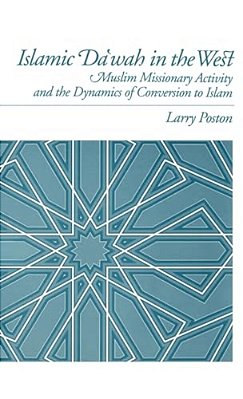 Islamic Da'Wah In The West: Muslim Missionary Activity And The Dynamics Of Conversion To Islam-..