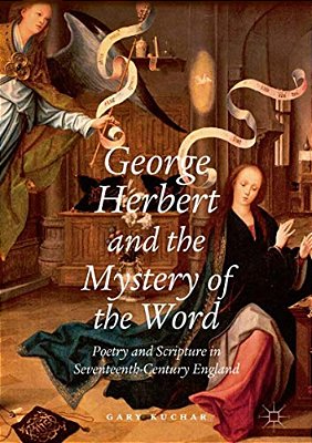 George Herbert And The Mystery Of The Word: Poetry And Scripture In Seventeenth-Century England-..