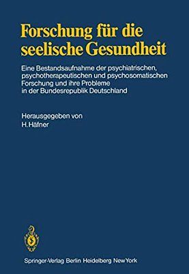 Forschung Für Die Seelische Gesundheit: Eine Bestandsaufnahme Der Psychiatrischen, Psychotherapeutischen Und Psychosomatischen Forschung Und Ihre Prob-..