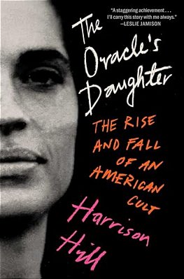 The Oracle's Daughter: The Rise And Fall Of An American Cult-..