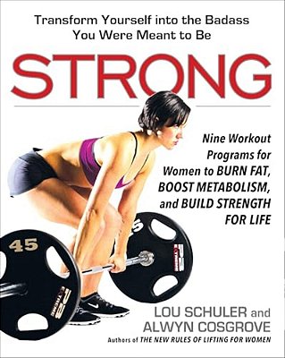 Strong: Nine Workout Programs For Women To Burn Fat, Boost Metabolism, And Build Strength For Life-..