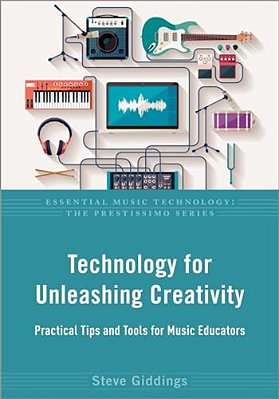 Technology For Unleashing Creativity: Practical Tips And Tools For Music Educators-..