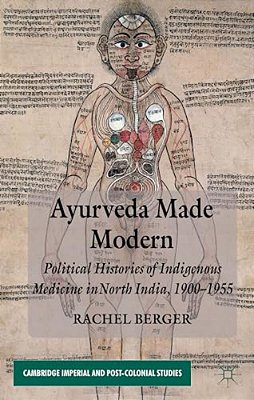 Ayurveda Made Modern: Political Histories Of Indigenous Medicine In North India, 1900-1955-..