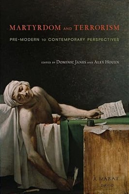 Martyrdom And Terrorism: Pre-Modern To Contemporary Perspectives-..