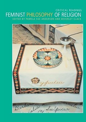 Feminist Philosophy Of Religion: Critical Readings-..