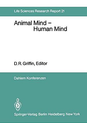 Animal Mind -- Human Mind: Report Of The Dahlem Workshop On Animal Mind -- Human Mind, Berlin 1981, March 22-27-..