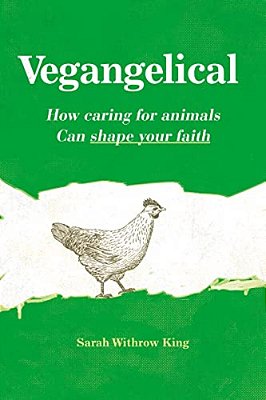 Vegangelical: How Caring For Animals Can Shape Your Faith-..