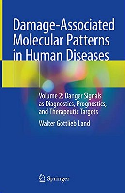 Damage-Associated Molecular Patterns In Human Diseases: Volume 2: Danger Signals As Diagnostics, Prognostics, And Therapeutic Targets-..