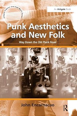 Punk Aesthetics And New Folk: Way Down The Old Plank Road. By John Encarnacao-..