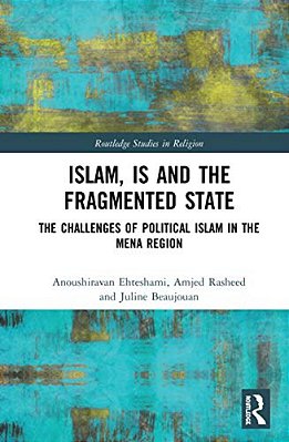 Islam, Is And The Fragmented State: The Challenges Of Political Islam In The Mena Region-..