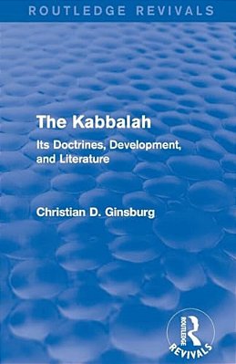 The Kabbalah (Routledge Revivals): Its Doctrines, Development, And Literature-..