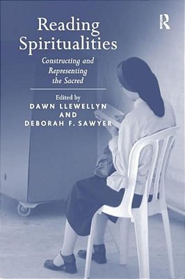 Reading Spiritualities: Constructing And Representing The Sacred-..