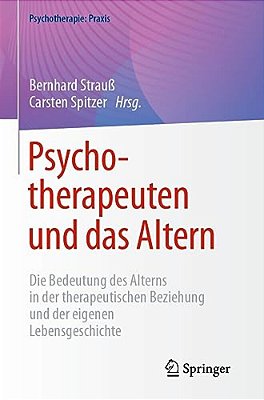 Psychotherapeuten Und Das Altern: Die Bedeutung Des Alterns In Der Therapeutischen Beziehung Und Der Eigenen Lebensgeschichte-..