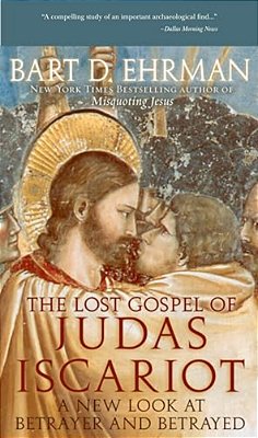 The Lost Gospel Of Judas Iscariot: A New Look At Betrayer And Betrayed-..