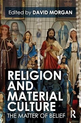 Religion And Material Culture: The Matter Of Belief-..