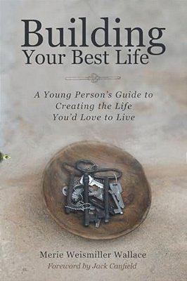 Building Your Best Life: A Young Person's Guide To Creating The Life You'd Love To Live-..