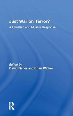 Just War On Terror?: A Christian And Muslim Response-..