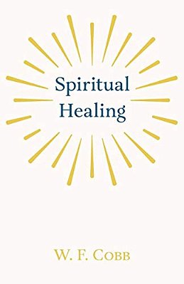 Spiritual Healing; With The Essay The Use Of The Spiritual Or Super-Conscious Mind By Henry Thomas Hamblin-..