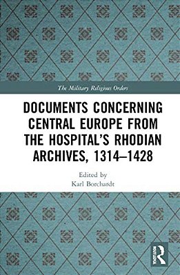 Documents Concerning Central Europe From The Hospital's Rhodian Archives, 1314-1428-..