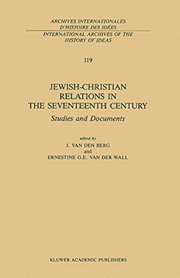 Jewish-Christian Relations In The Seventeenth Century: Studies And Documents-..