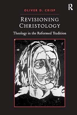 Revisioning Christology: Theology In The Reformed Tradition-..