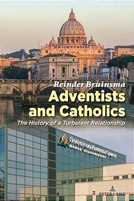 Adventists And Catholics: The History Of A Turbulent Relationship-..