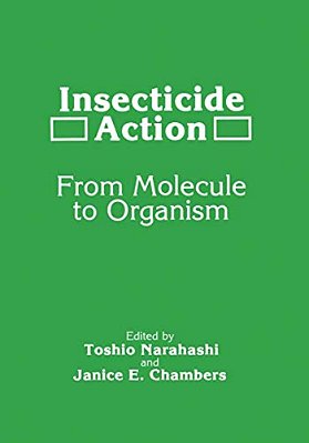 Insecticide Action: From Molecule To Organism-..
