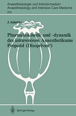 Pharmakokinetik Und -Dynamik Des Intravenösen Anaesthetikums Propofol (Disoprivan(r)): Grundlagen Für Eine Optimierte Dosierung-..