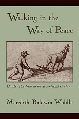 Walking In The Way Of Peace: Quaker Pacifism In The Seventeenth Century-..