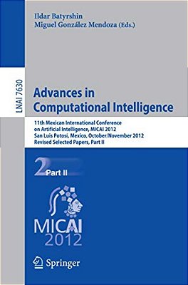 Advances In Computational Intelligence: 11Th Mexican International Conference On Artificial Intelligence, Micai 2012, San Luis Potosi, Mexico, October-..