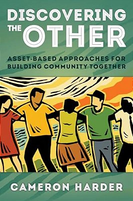 Discovering The Other: Asset-Based Approaches For Building Community Together-..