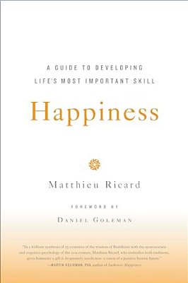 Happiness: A Guide To Developing Life's Most Important Skill-..