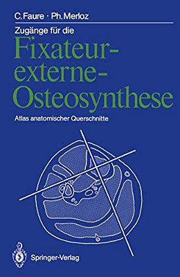 Zugänge Für Die Fixateur-Externe-osteosynthese: Atlas Anatomischer Querschnitte-..