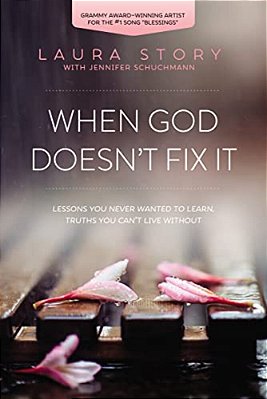 When God Doesn't Fix It: Lessons You Never Wanted To Learn, Truths You Can't Live Without-..