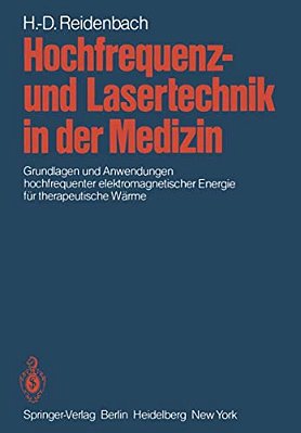 Hochfrequenz- Und Lasertechnik In Der Medizin: Grundlagen Und Anwendungen Hochfrequenter Elektromagnetischer Energie Für Therapeutische Wärme-..
