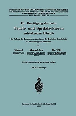 Die Beseitigung Der Beim Tauch- Und Spritzlackieren Entstehenden Dämpfe: Im Auftrag Des Technischen Ausschusses Der Deutschen Gesellschaft Für Gewerbe-..